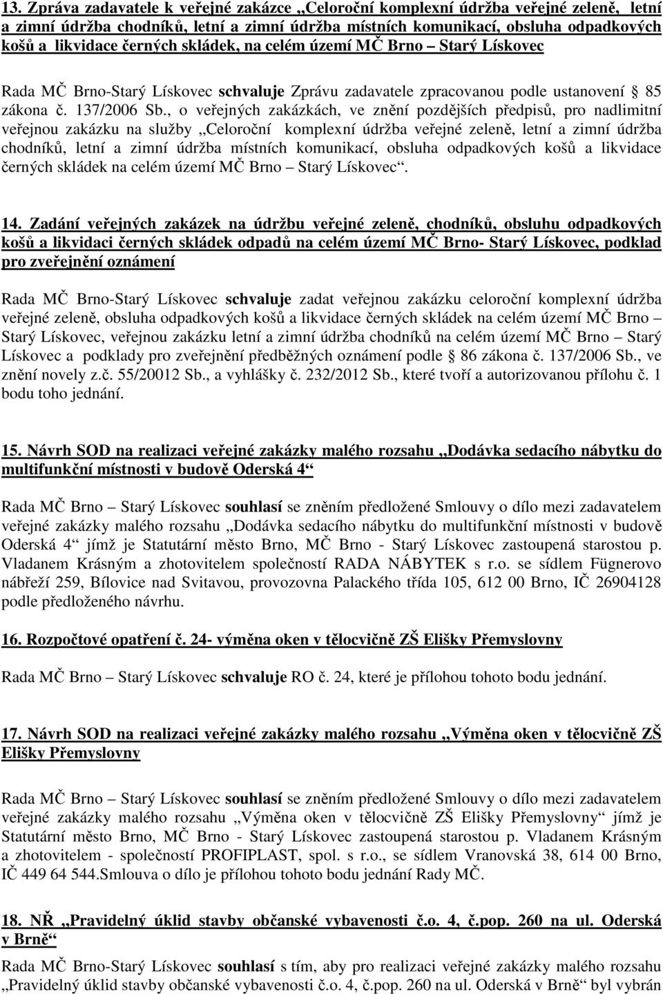 , o veřejných zakázkách, ve znění pozdějších předpisů, pro nadlimitní veřejnou zakázku na služby Celoroční komplexní údržba veřejné zeleně, letní a zimní údržba chodníků, letní a zimní údržba