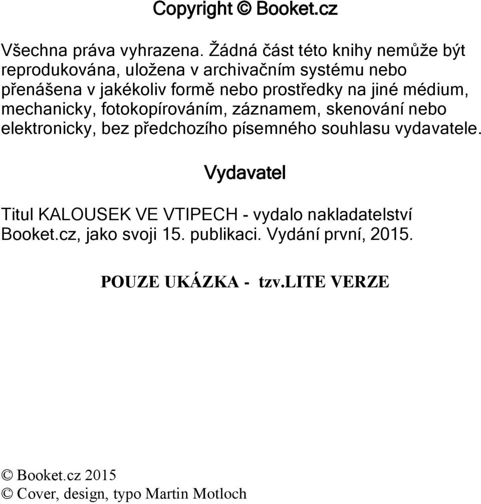 prostředky na jiné médium, mechanicky, fotokopírováním, záznamem, skenování nebo elektronicky, bez předchozího písemného