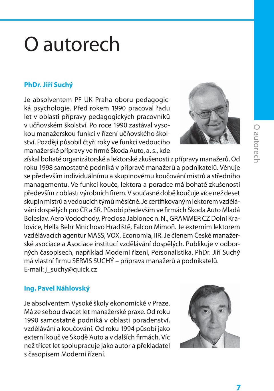 , kde získal bohaté organizátorské a lektorské zkušenosti z přípravy manažerů. Od roku 1998 samostatně podniká v přípravě manažerů a podnikatelů.