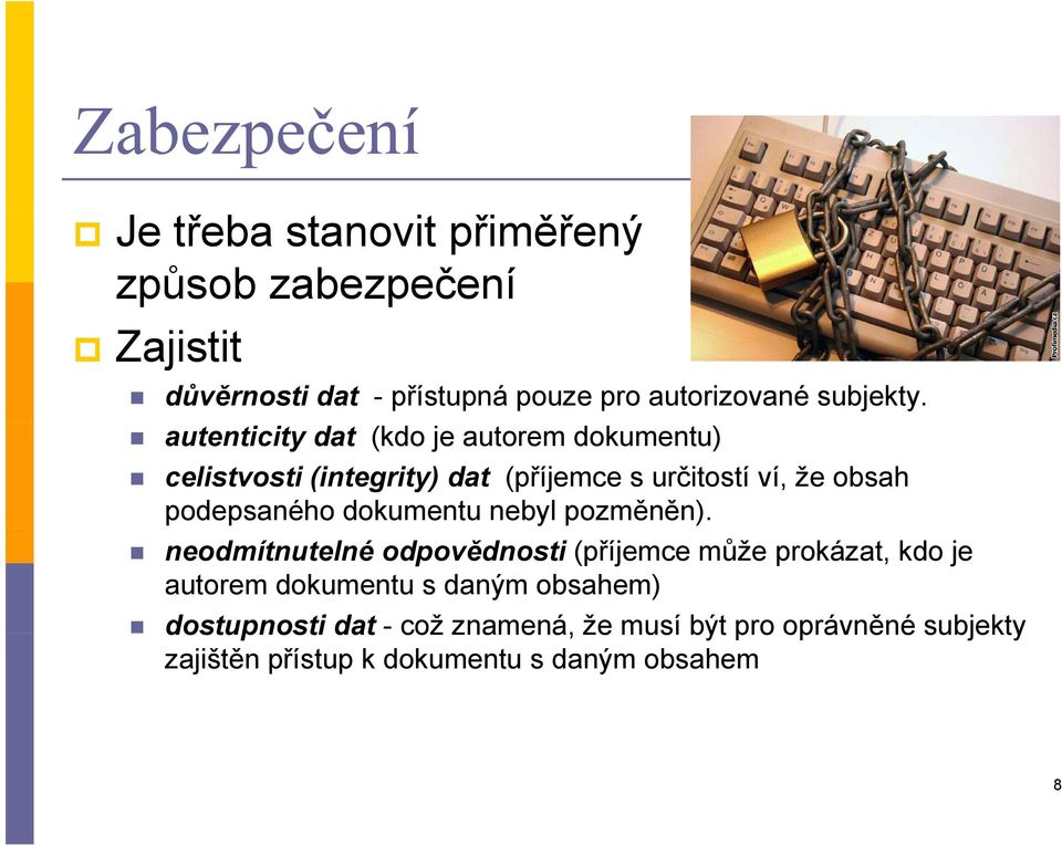 autenticity dat (kdo je autorem dokumentu) celistvosti (integrity) dat (příjemce s určitostí ví, že obsah podepsaného