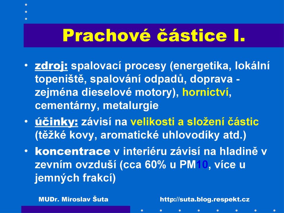 zejména dieselové motory), hornictví, cementárny, metalurgie účinky: závisí na