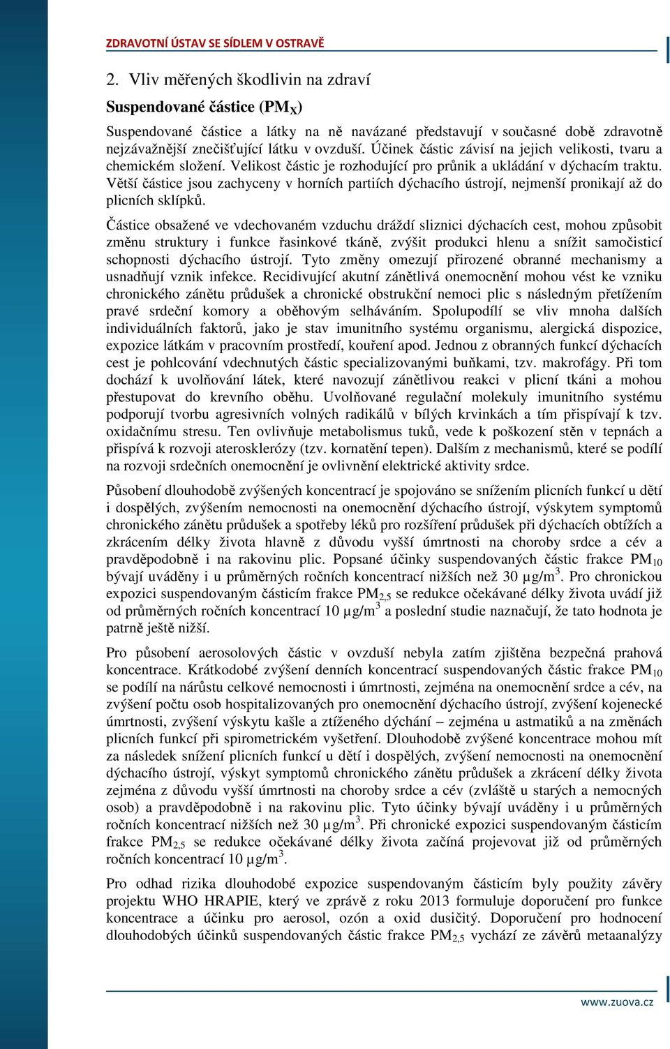 Větší částice jsou zachyceny v horních partiích dýchacího ústrojí, nejmenší pronikají až do plicních sklípků.