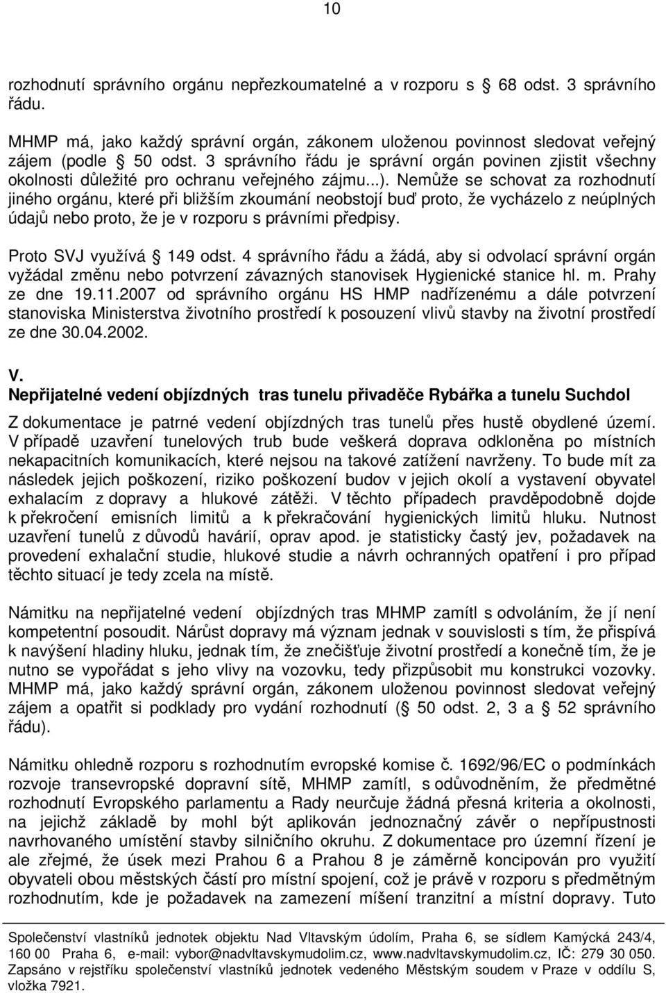 Nemůže se schovat za rozhodnutí jiného orgánu, které při bližším zkoumání neobstojí buď proto, že vycházelo z neúplných údajů nebo proto, že je v rozporu s právními předpisy.