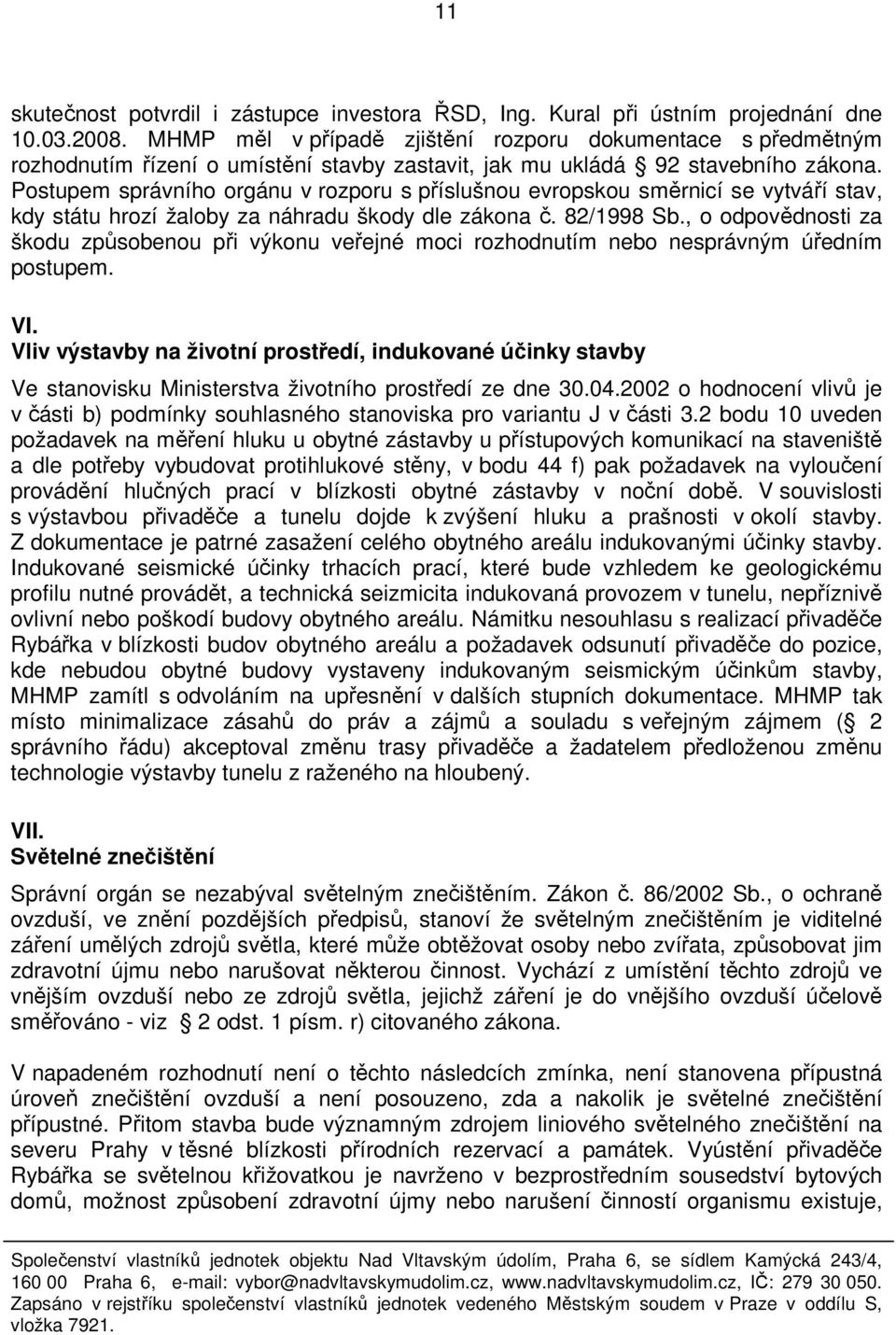 Postupem správního orgánu v rozporu s příslušnou evropskou směrnicí se vytváří stav, kdy státu hrozí žaloby za náhradu škody dle zákona č. 82/1998 Sb.