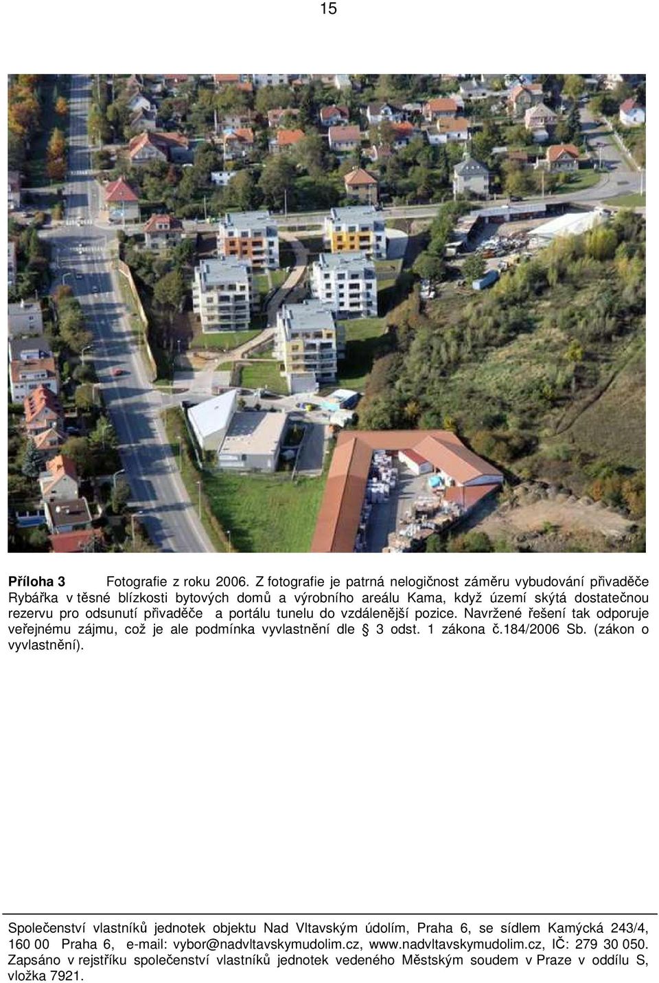 domů a výrobního areálu Kama, když území skýtá dostatečnou rezervu pro odsunutí přivaděče a portálu