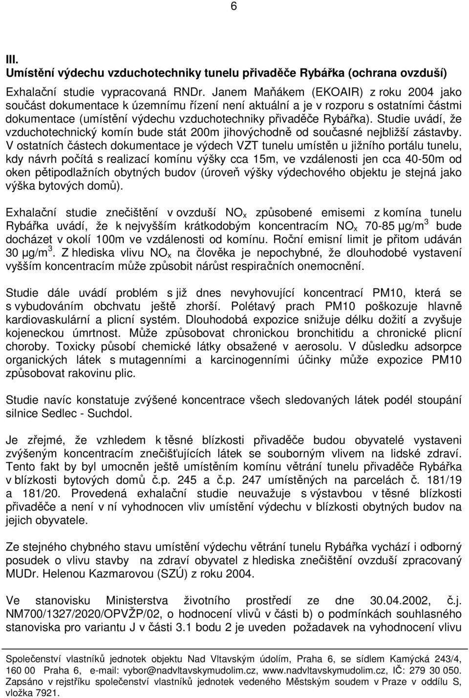 Studie uvádí, že vzduchotechnický komín bude stát 200m jihovýchodně od současné nejbližší zástavby.