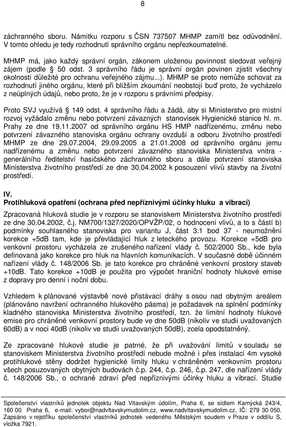 3 správního řádu je správní orgán povinen zjistit všechny okolnosti důležité pro ochranu veřejného zájmu...).