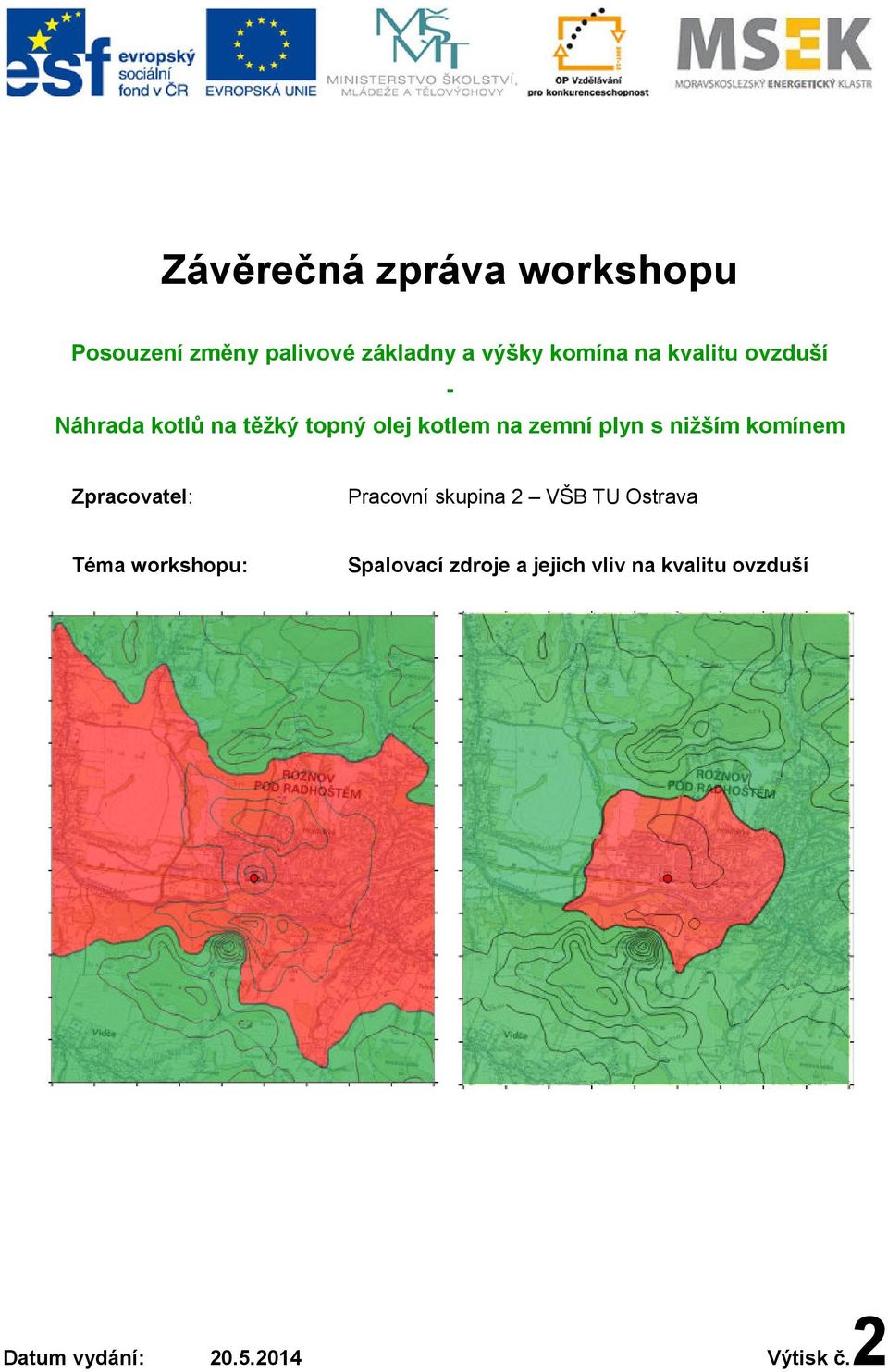 nižším komínem Zpracovatel: Pracovní skupina 2 VŠB TU Ostrava Téma workshopu: