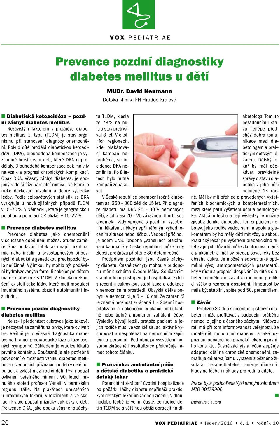 typu (T1DM) je stav orgaismu při staoveí diagózy oemocěí. Pokud dítě prodělá diabetickou ketoacidózu (DKA), dlouhodobá kompezace je výzamě horší ež u dětí, které DKA eprodělaly.