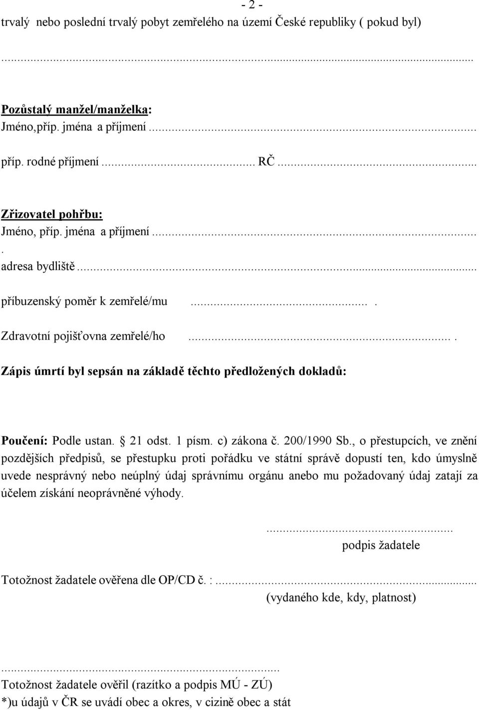 ... Zápis úmrtí byl sepsán na základě těchto předložených dokladů: Poučení: Podle ustan. 21 odst. 1 písm. c) zákona č. 200/1990 Sb.
