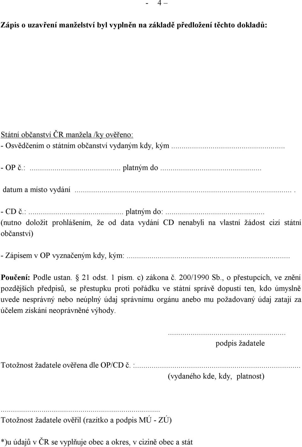.. Poučení: Podle ustan. 21 odst. 1 písm. c) zákona č. 200/1990 Sb.
