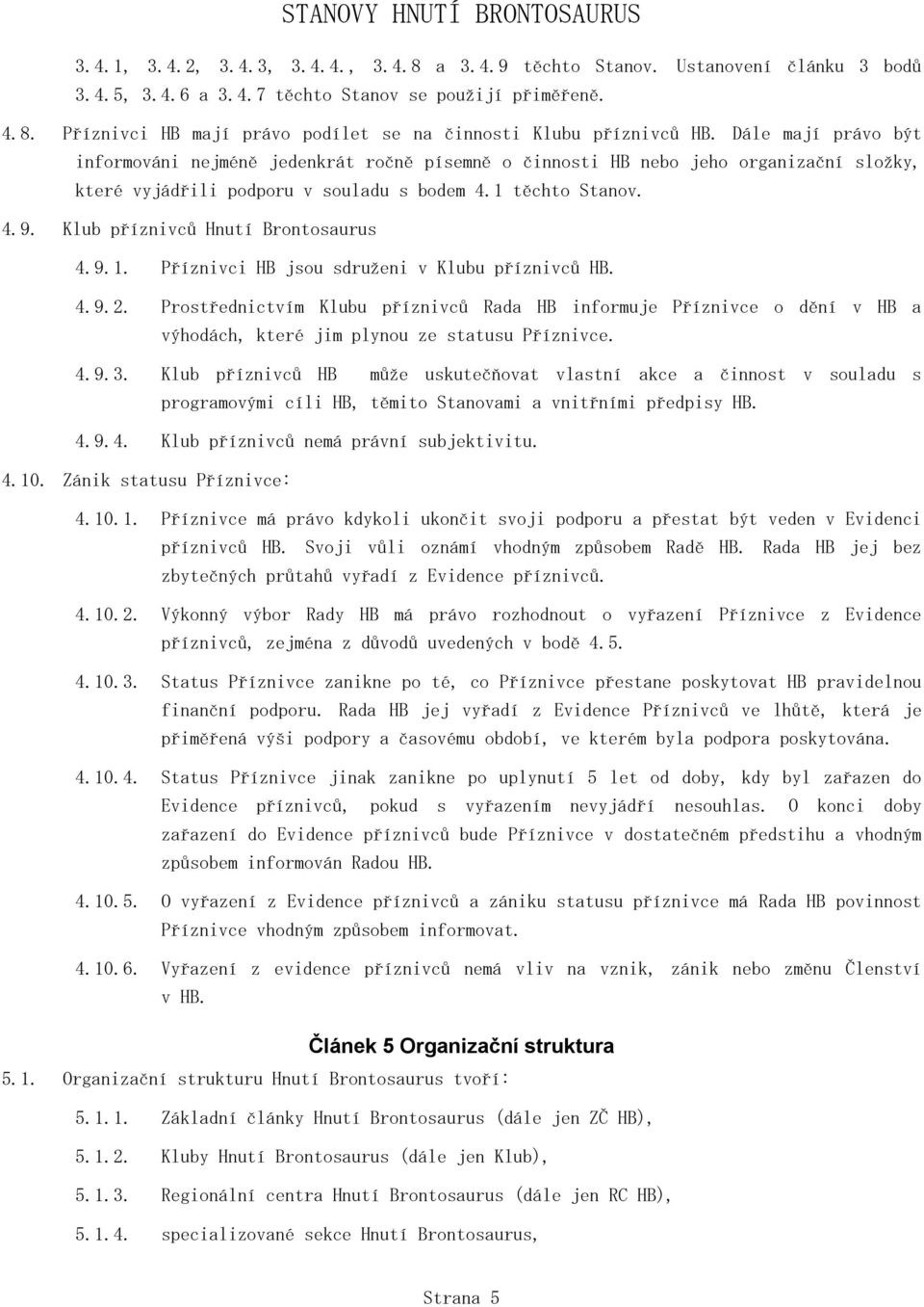 Klub příznivců Hnutí Brontosaurus 4.9.1. Příznivci HB jsou sdruženi v Klubu příznivců HB. 4.9.2.