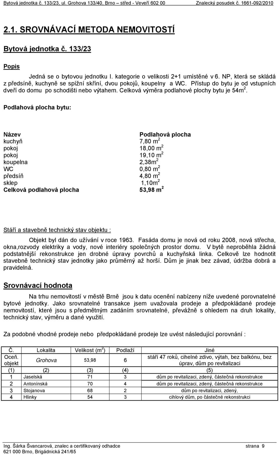 Celková výměra podlahové plochy bytu je 54m 2.