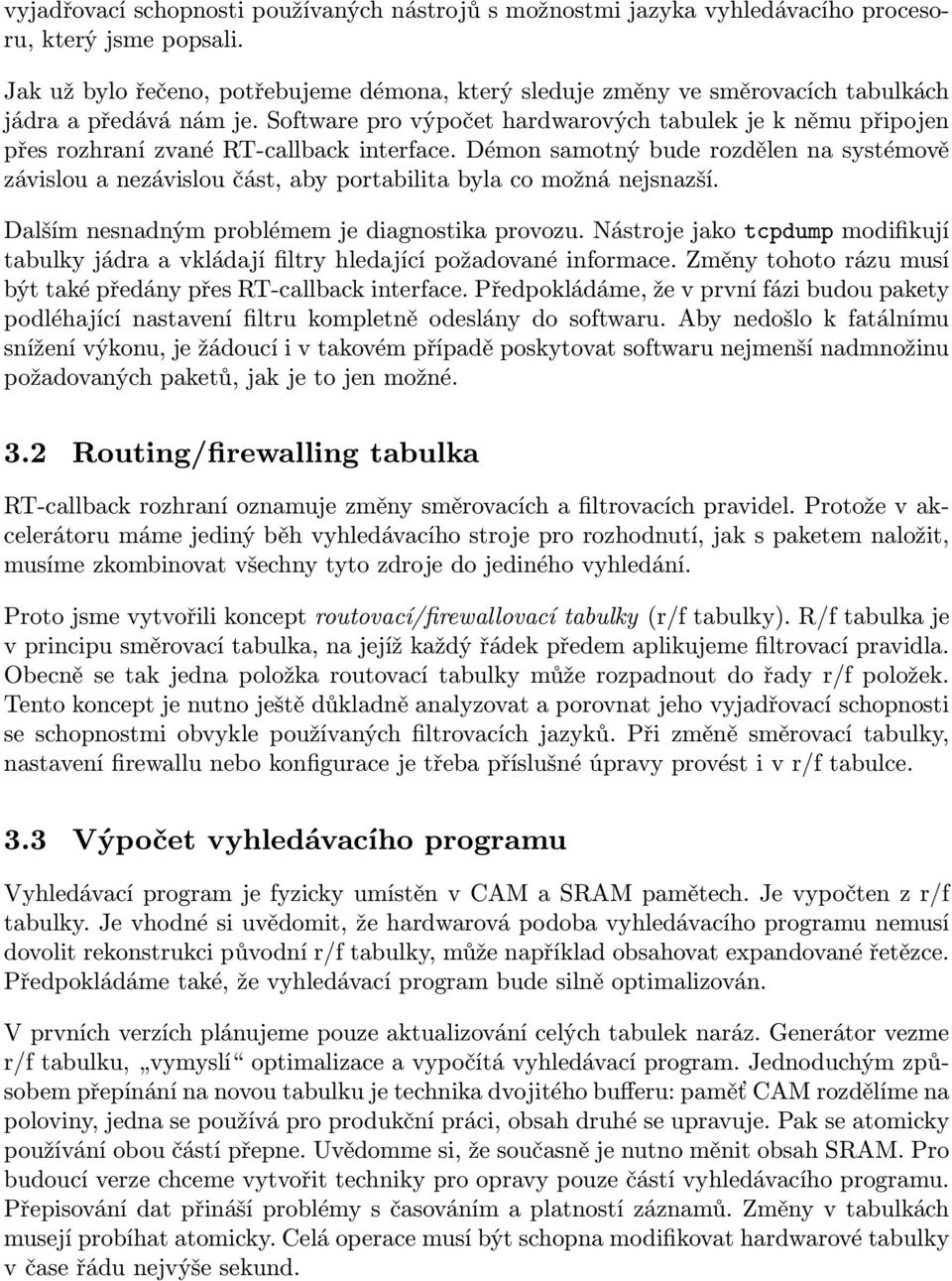Software pro výpočet hardwarových tabulek je k němu připojen přes rozhraní zvané RT-callback interface.