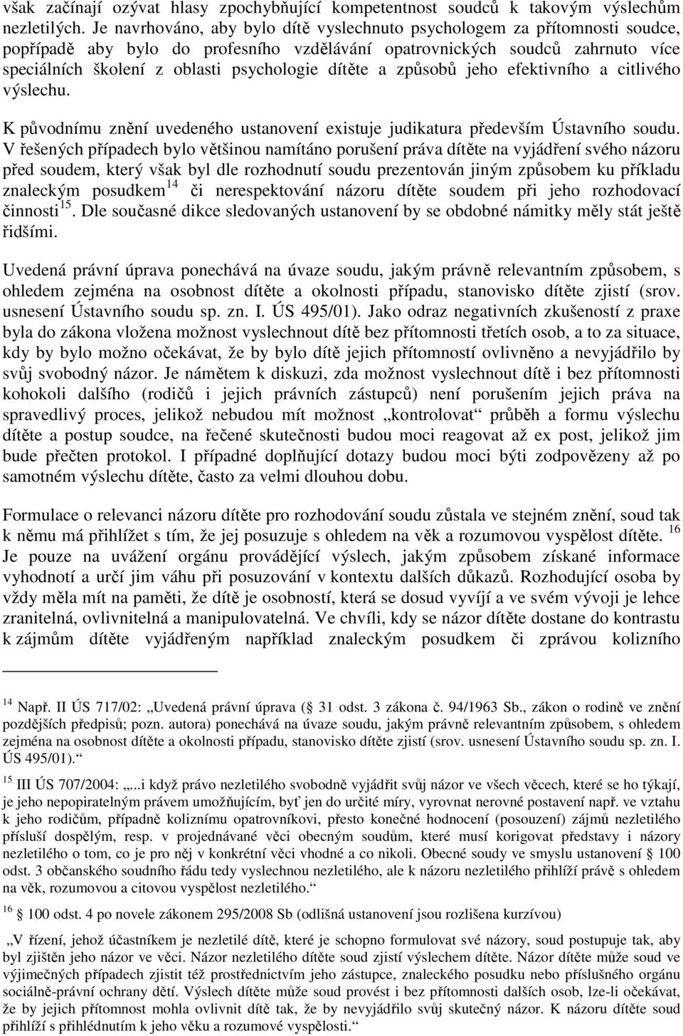dítěte a způsobů jeho efektivního a citlivého výslechu. K původnímu znění uvedeného ustanovení existuje judikatura především Ústavního soudu.