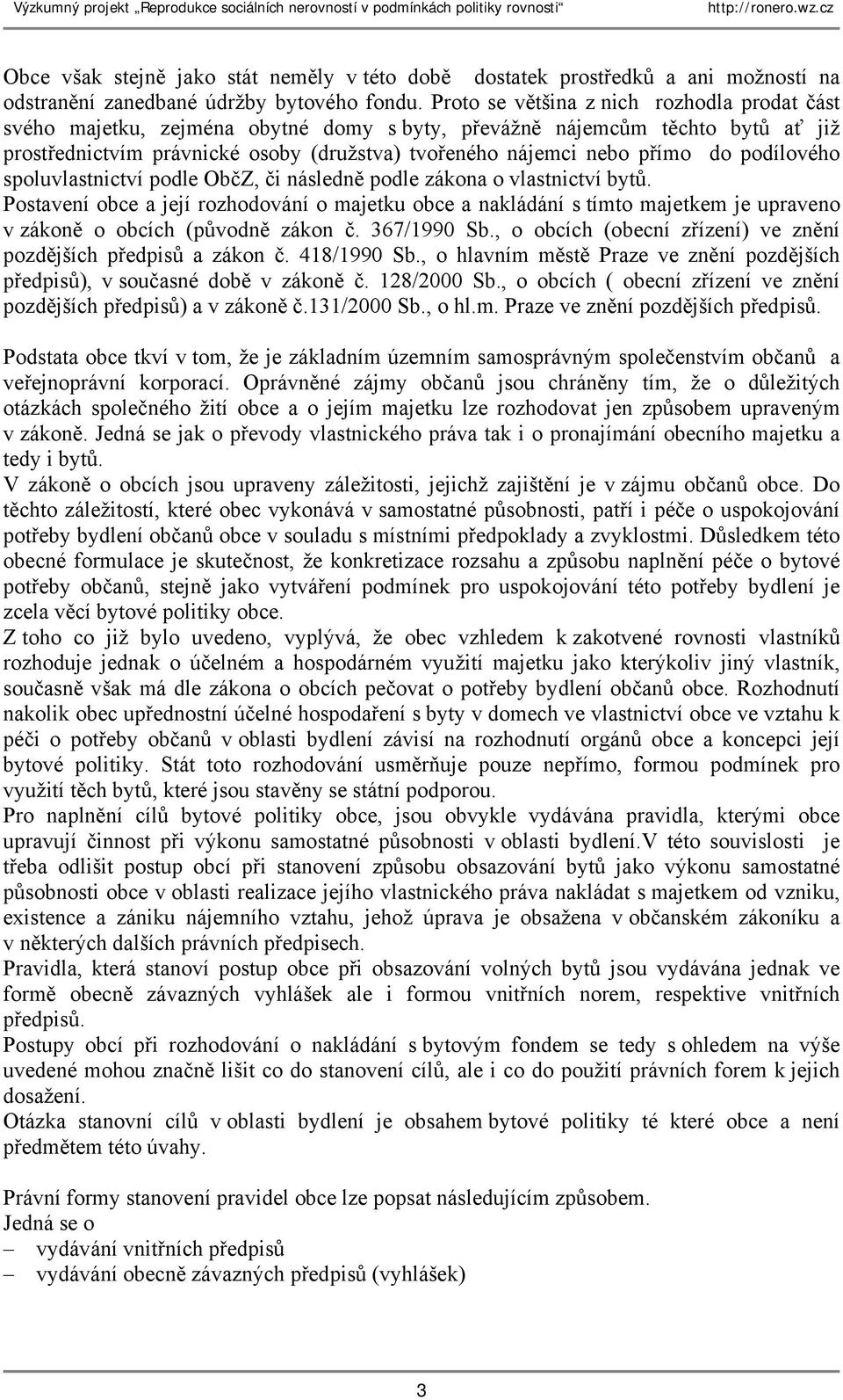 podílového spoluvlastnictví podle ObčZ, či následně podle zákona o vlastnictví bytů.