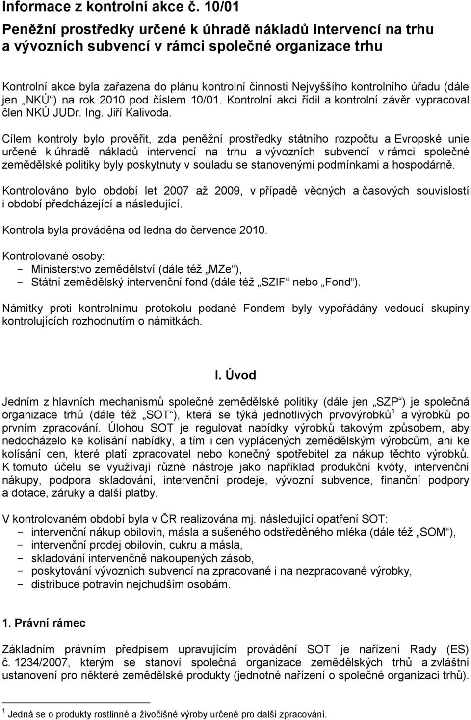 kontrolního úřadu (dále jen NKÚ ) na rok 2010 pod číslem 10/01. Kontrolní akci řídil a kontrolní závěr vypracoval člen NKÚ JUDr. Ing. Jiří Kalivoda.