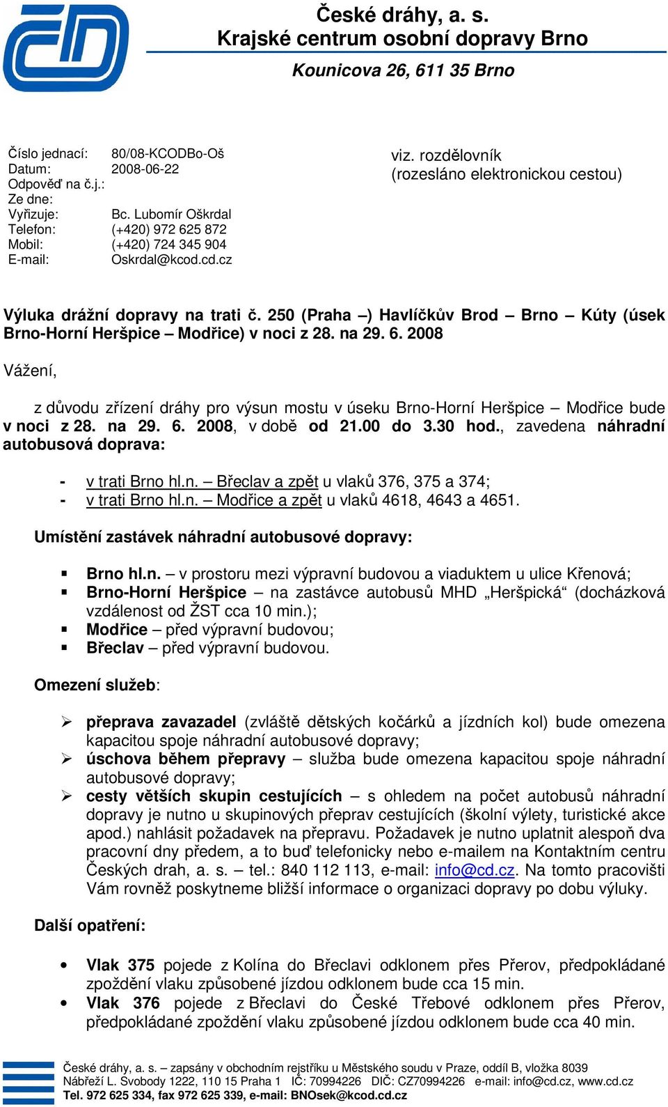 250 (Praha ) Havlíčkův Brod Brno Kúty (úsek Brno-Horní Heršpice Modřice) v noci z 28. na 29. 6.