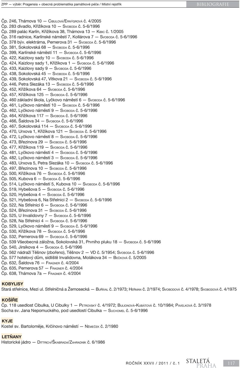 5-6/1996 Čp. 399, Karlínské náměstí 11 SVOBODA č. 5-6/1996 Čp. 422, Kaizlovy sady 10 SVOBODA č. 5-6/1996 Čp. 424, Kaizlovy sady 1, Křižíkova 1 SVOBODA č. 5-6/1996 Čp. 433, Kaizlovy sady 9 SVOBODA č.