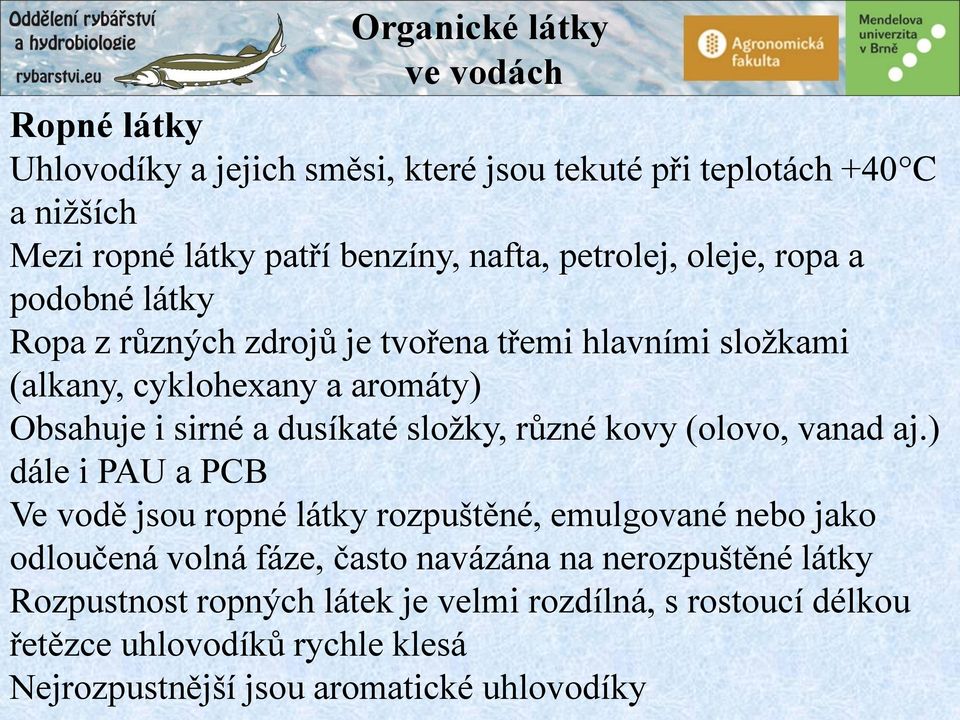 dusíkaté sloţky, různé kovy (olovo, vanad aj.