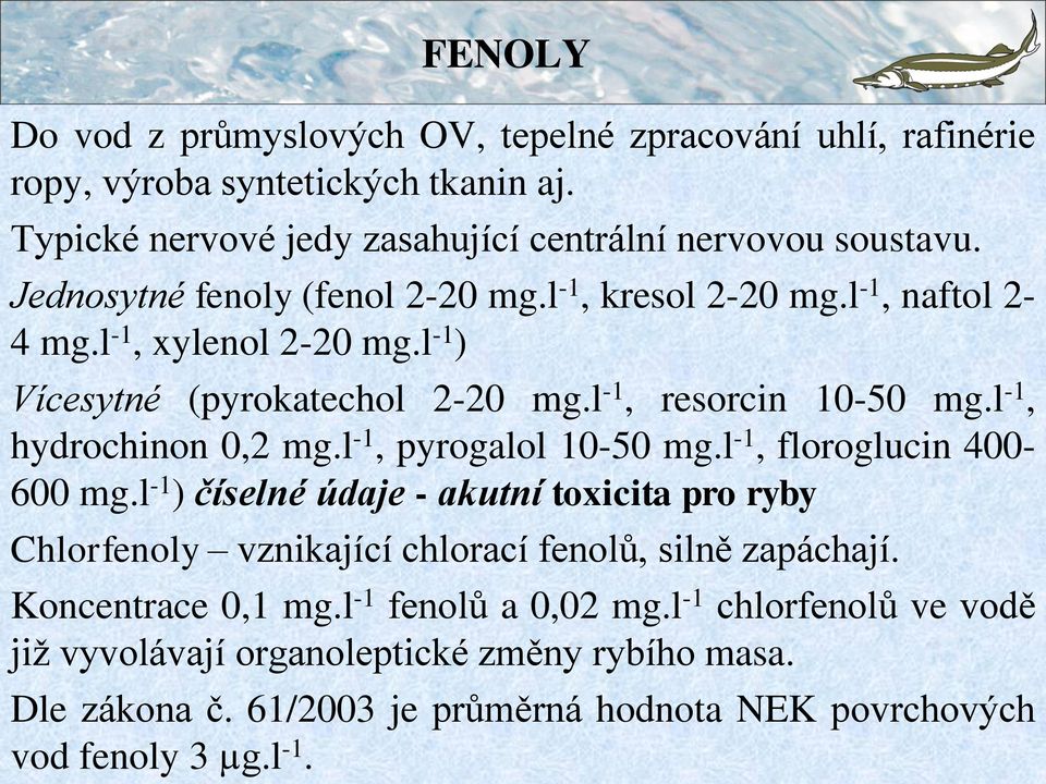 l -1, hydrochinon 0,2 mg.l -1, pyrogalol 10-50 mg.l -1, floroglucin 400-600 mg.