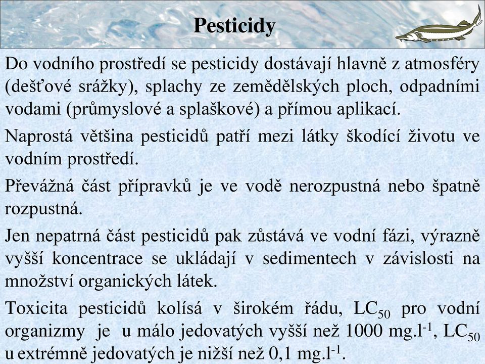 Převáţná část přípravků je ve vodě nerozpustná nebo špatně rozpustná.