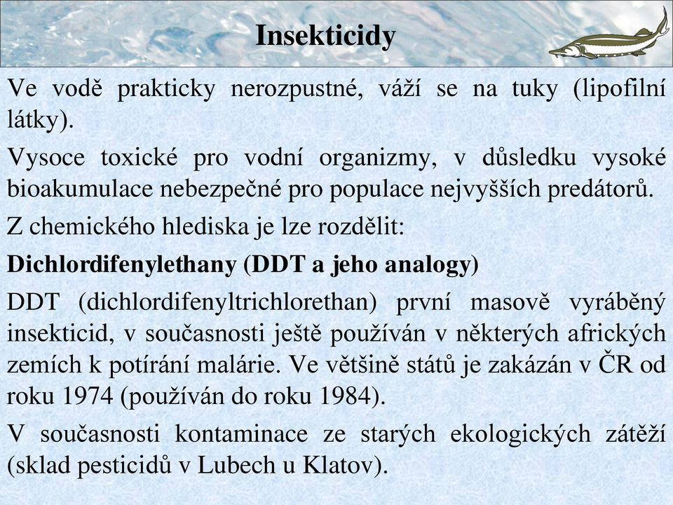 Z chemického hlediska je lze rozdělit: Dichlordifenylethany (DDT a jeho analogy) DDT (dichlordifenyltrichlorethan) první masově vyráběný