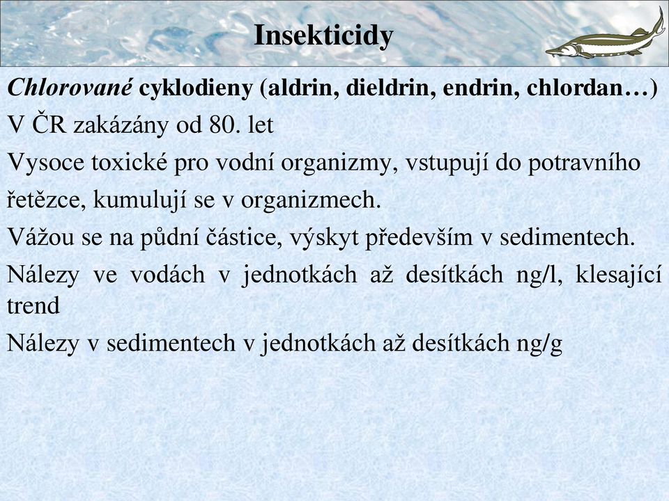 organizmech. Váţou se na půdní částice, výskyt především v sedimentech.