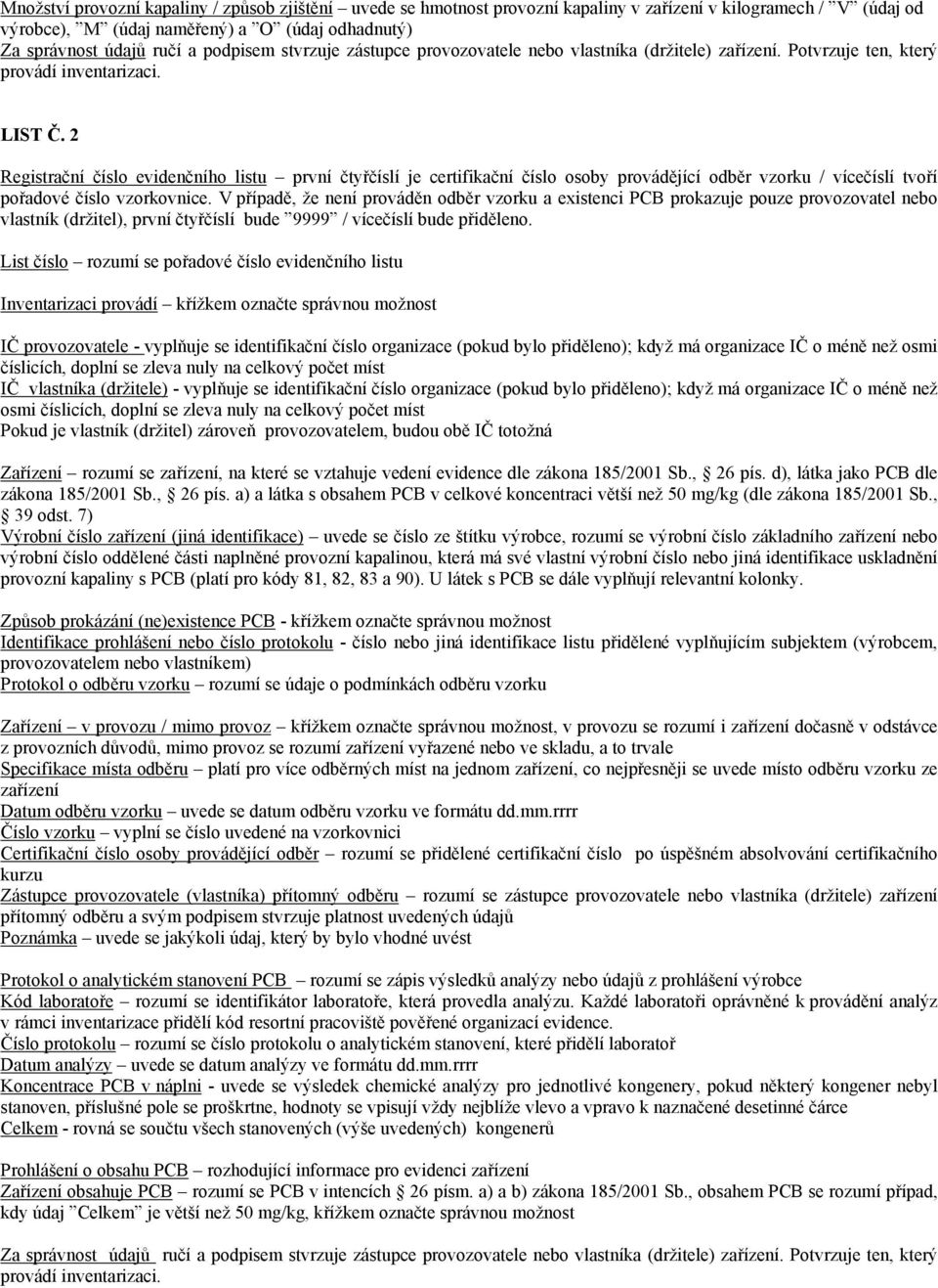 2 Registrační číslo evidenčního listu první čtyřčíslí je certifikační číslo osoby provádějící odběr vzorku / vícečíslí tvoří pořadové číslo vzorkovnice.