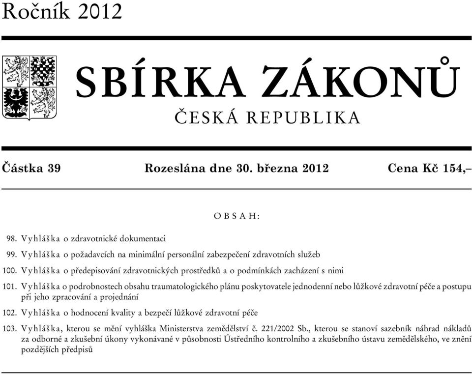 Vyhláška o podrobnostech obsahu traumatologického plánu poskytovatele jednodenní nebo lůžkové zdravotní péče a postupu při jeho zpracování a projednání 102.