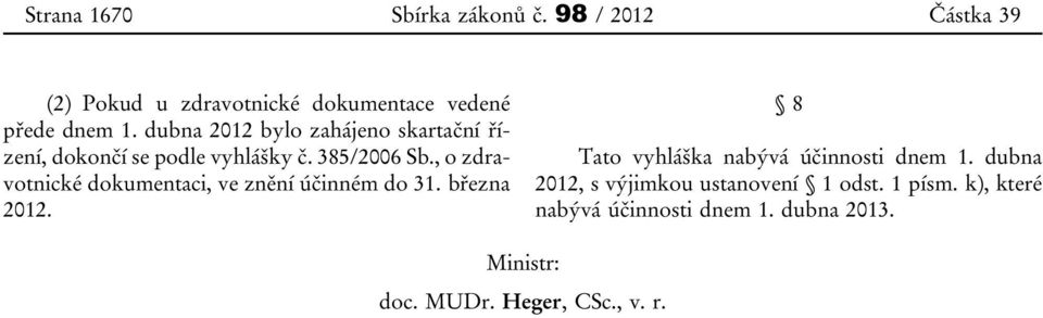 , o zdravotnické dokumentaci, ve znění účinném do 31. března 2012. 8 Tato vyhláška nabývá účinnosti dnem 1.