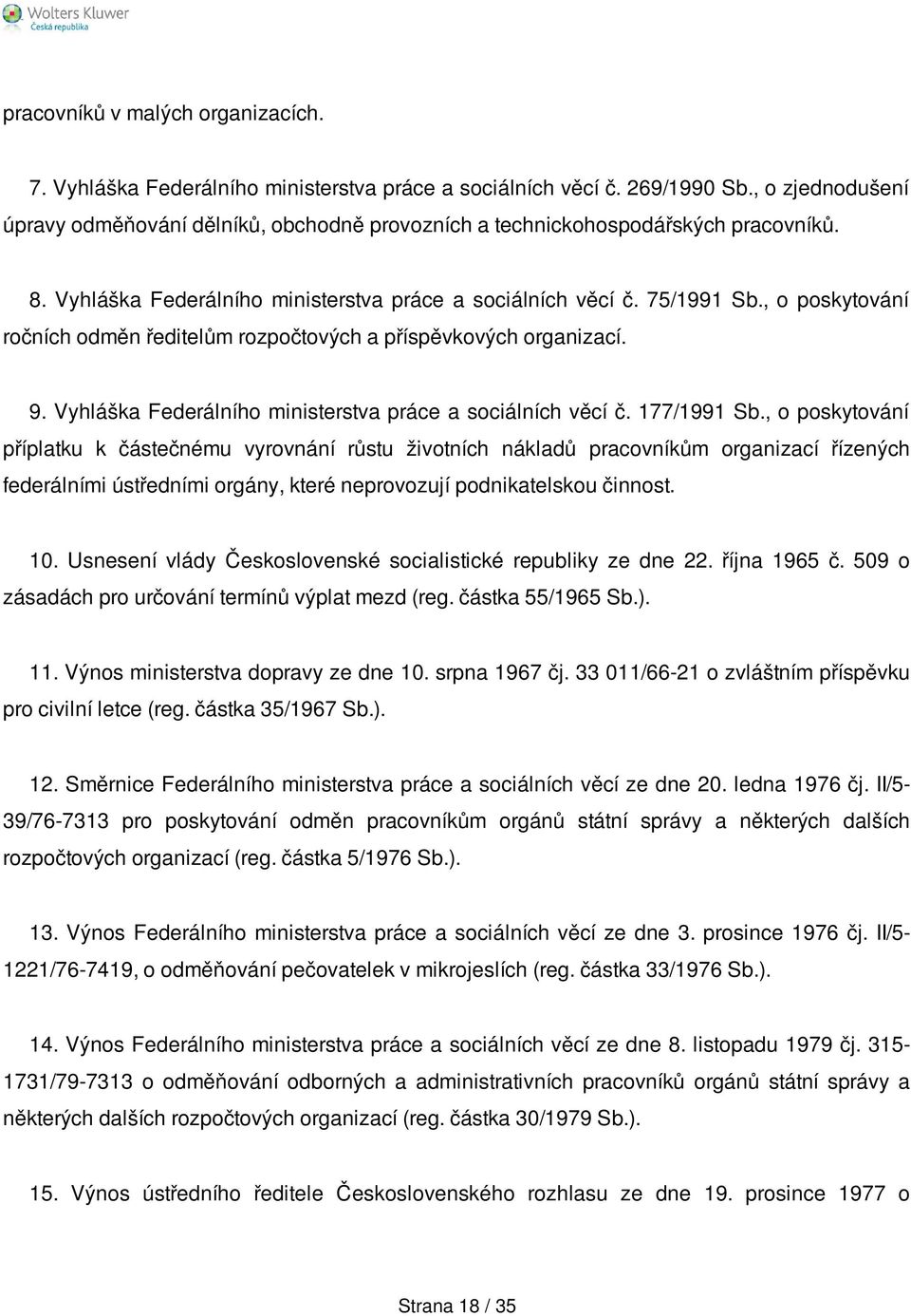 , o poskytování ročních odměn ředitelům rozpočtových a příspěvkových organizací. 9. Vyhláška Federálního ministerstva práce a sociálních věcí č. 177/1991 Sb.