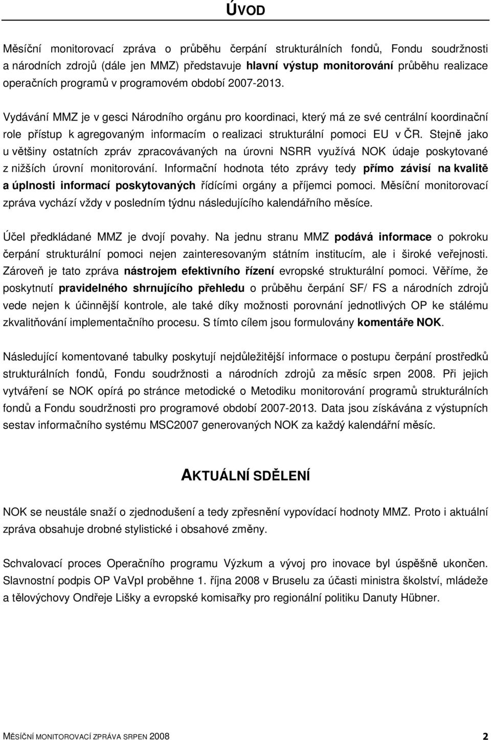 Vydávání MMZ je v gesci Národního orgánu pro koordinaci, který má ze své centrální koordinační role přístup k agregovaným informacím o realizaci strukturální pomoci EU v ČR.