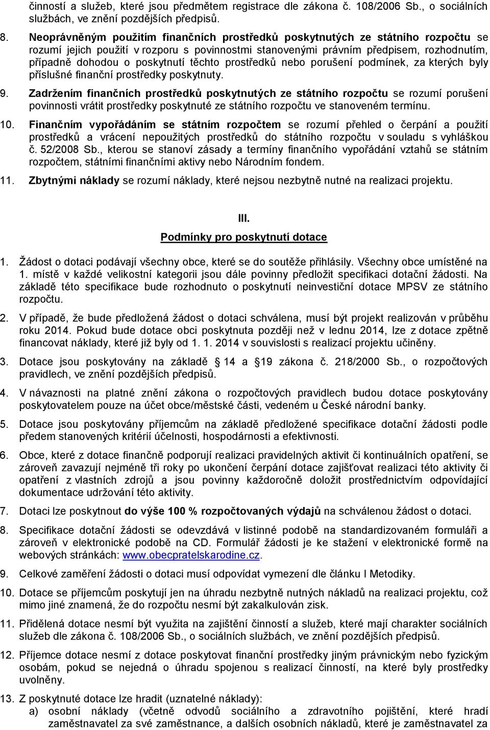 poskytnutí těchto prostředků nebo porušení podmínek, za kterých byly příslušné finanční prostředky poskytnuty. 9.