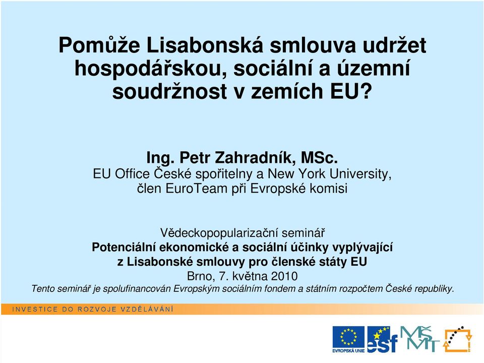 Potenciální ekonomické a sociální účinky vyplývající z Lisabonské smlouvy pro členské státy EU Brno, 7.