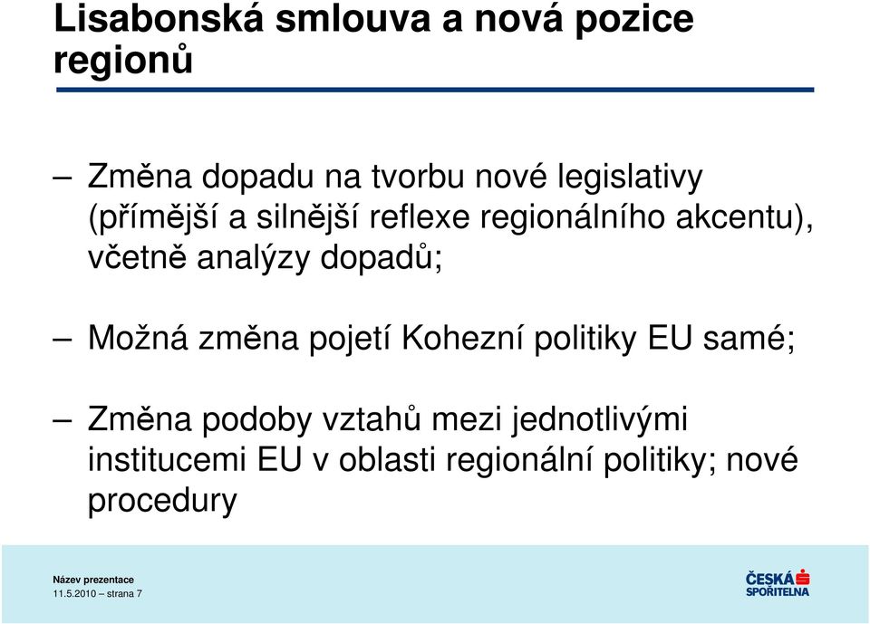 dopadů; Možná změna pojetí Kohezní politiky EU samé; Změna podoby vztahů mezi