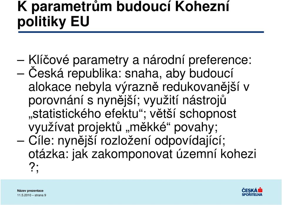 využití nástrojů statistického efektu ; větší schopnost využívat projektů měkké povahy;