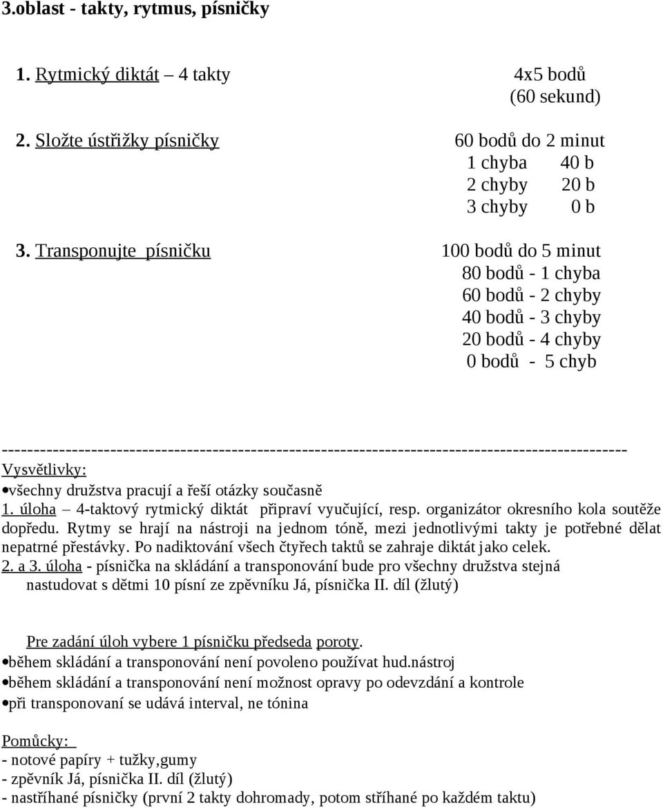 -------------------------------------------------------------------------------------------------- všechny družstva pracují a řeší otázky současně 1.