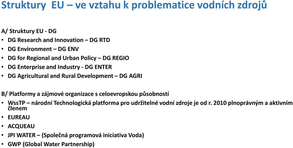 Platformy a zájmové organizace s celoevropskou působností WssTP národní Technologická platforma pro udržitelné vodní zdroje je