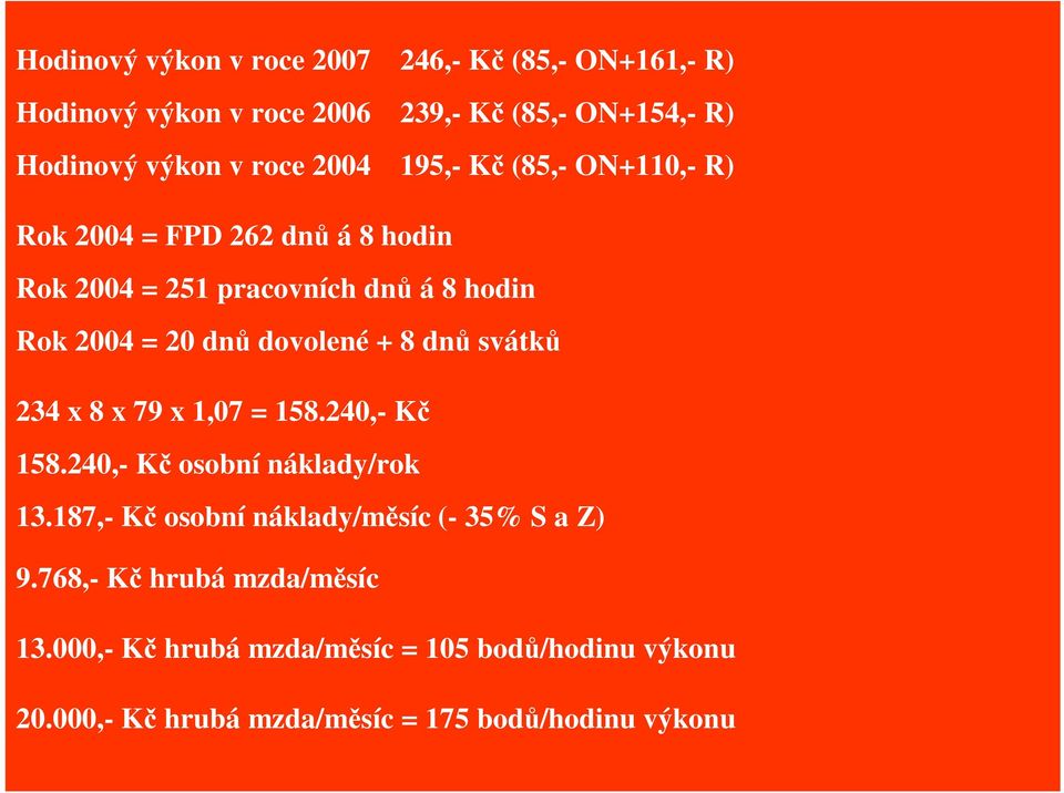 dovolené + 8 dn svátk 234 x 8 x 79 x 1,07 = 158.240,- K 158.240,- K osobní náklady/rok 13.