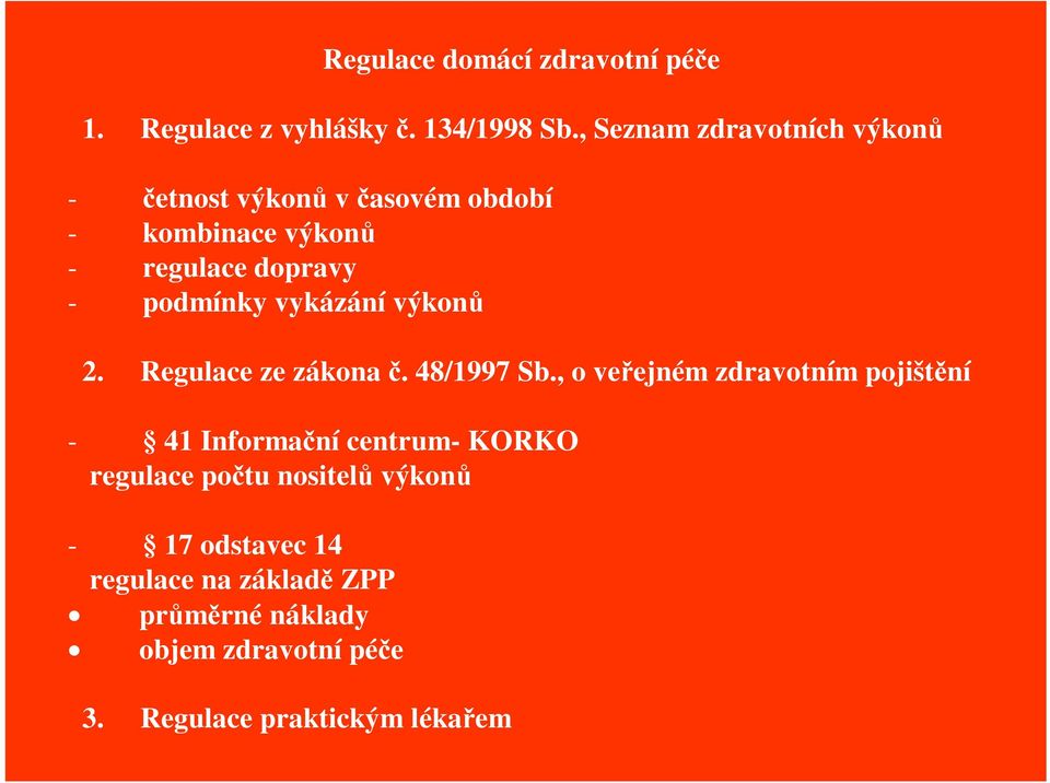 podmínky vykázání výkon 2. Regulace ze zákona. 48/1997 Sb.