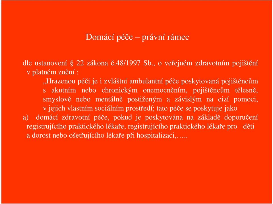 chronickým onemocnním, pojištncm tlesn, smyslov nebo mentáln postiženým a závislým na cizí pomoci, v jejich vlastním sociálním