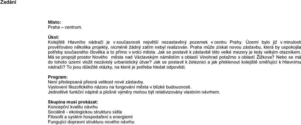 Praha může získat novou zástavbu, která by uspokojila potřeby současného člověka a to přímo v srdci města. Jak se postavit k zástavbě této velké mezery je tedy velkým otazníkem.