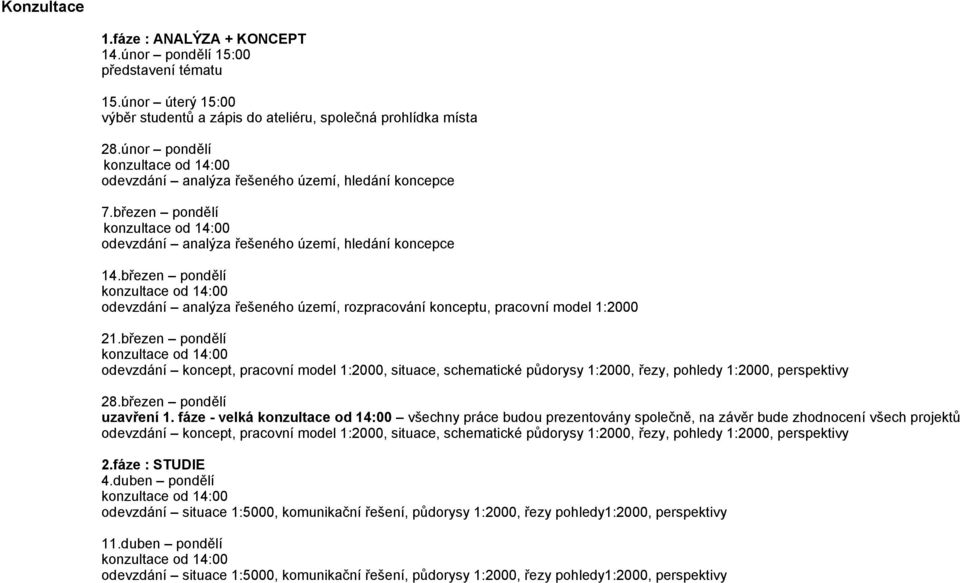 březen pondělí odevzdání analýza řešeného území, rozpracování konceptu, pracovní model 1:2000 21.