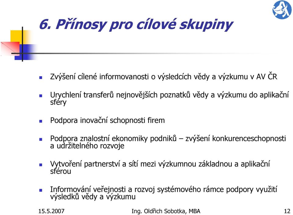 podniků zvýšení konkurenceschopnosti a udržitelného rozvoje Vytvoření partnerství a sítí mezi výzkumnou základnou a