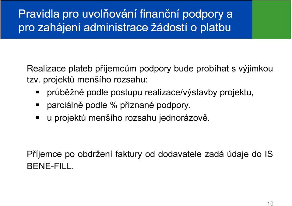 projektů menšího rozsahu: průběžně podle postupu realizace/výstavby projektu, parciálně podle