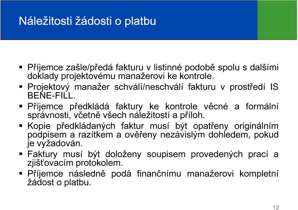 Příjemce předkládá faktury ke kontrole věcné a formální správnosti, včetně všech náležitostí a příloh.