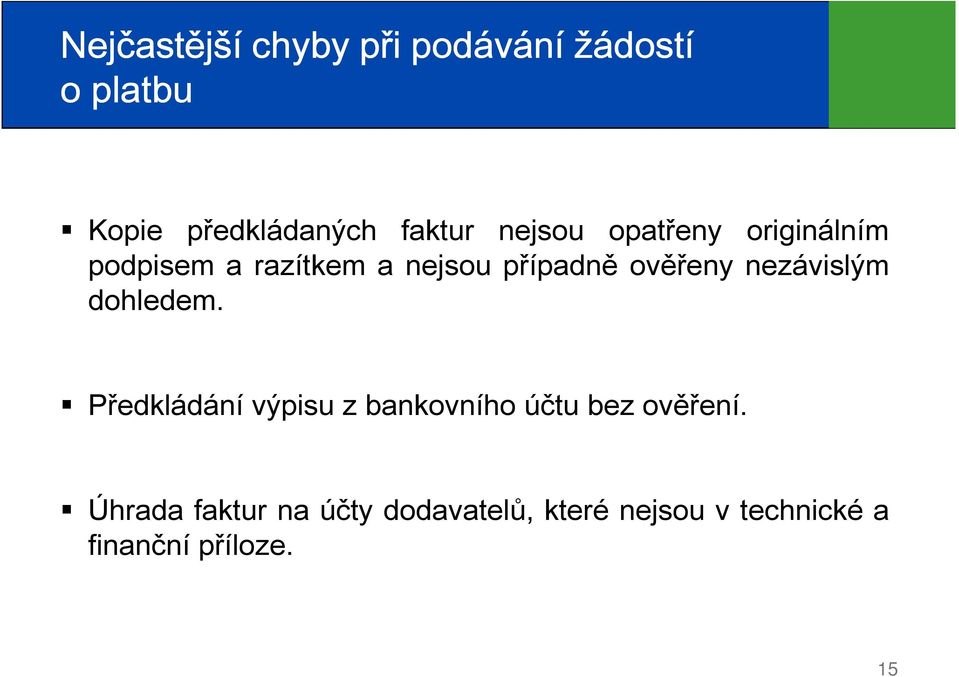 nezávislým dohledem. Předkládání výpisu z bankovního účtu bez ověření.