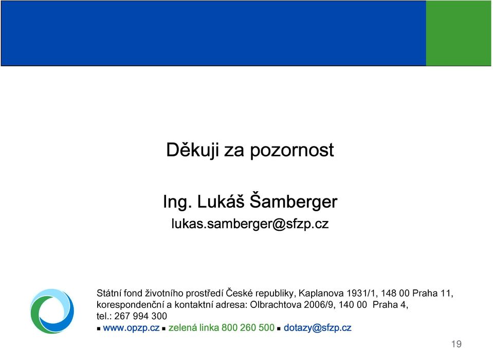 148 00 Praha 11, korespondenční a kontaktní adresa: Olbrachtova 2006/9,