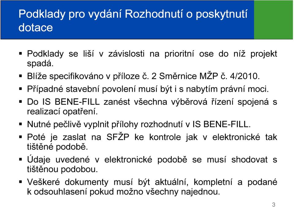 Do IS BENE-FILL zanést všechna výběrová řízení spojená s realizací opatření. Nutné pečlivě vyplnit přílohy rozhodnutí v IS BENE-FILL.